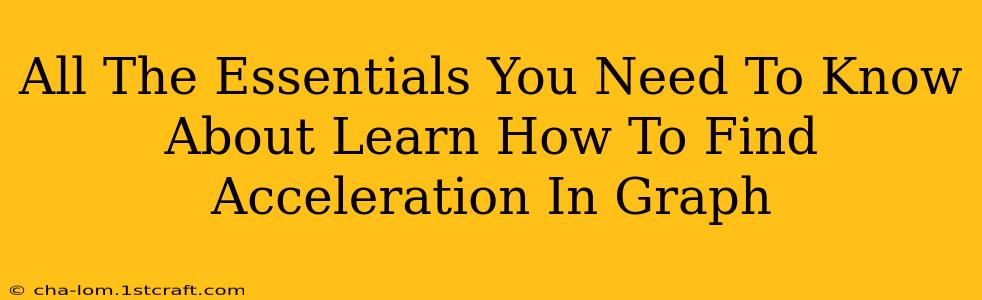 All The Essentials You Need To Know About Learn How To Find Acceleration In Graph