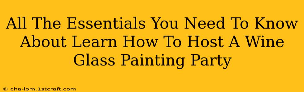 All The Essentials You Need To Know About Learn How To Host A Wine Glass Painting Party