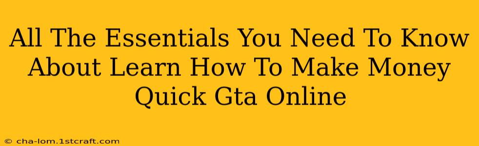 All The Essentials You Need To Know About Learn How To Make Money Quick Gta Online