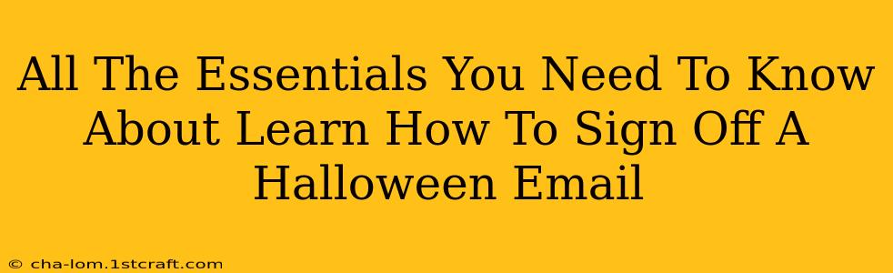 All The Essentials You Need To Know About Learn How To Sign Off A Halloween Email