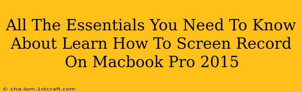 All The Essentials You Need To Know About Learn How To Screen Record On Macbook Pro 2015