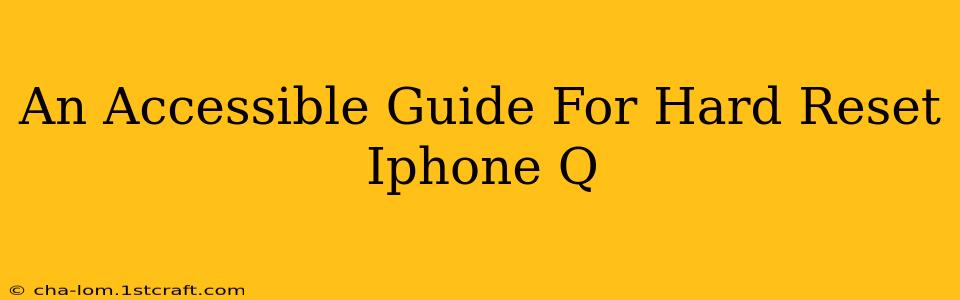 An Accessible Guide For Hard Reset Iphone Q