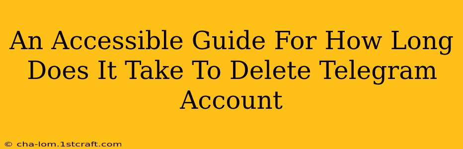 An Accessible Guide For How Long Does It Take To Delete Telegram Account