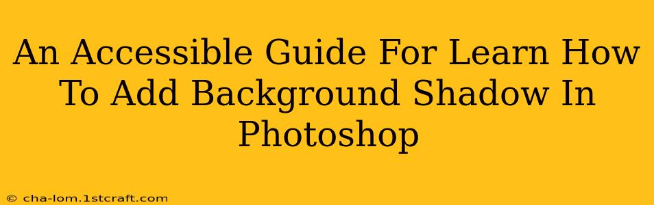 An Accessible Guide For Learn How To Add Background Shadow In Photoshop