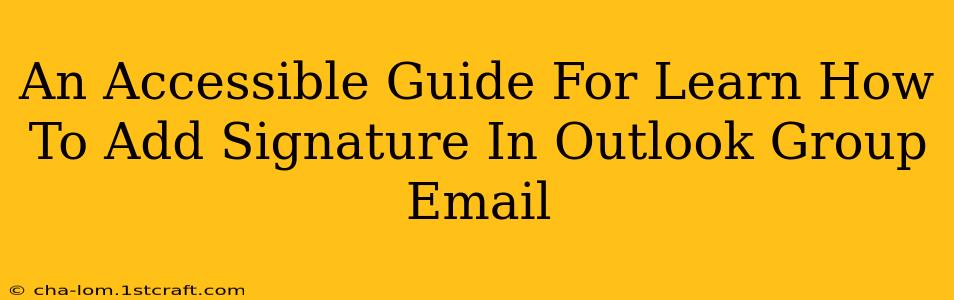 An Accessible Guide For Learn How To Add Signature In Outlook Group Email