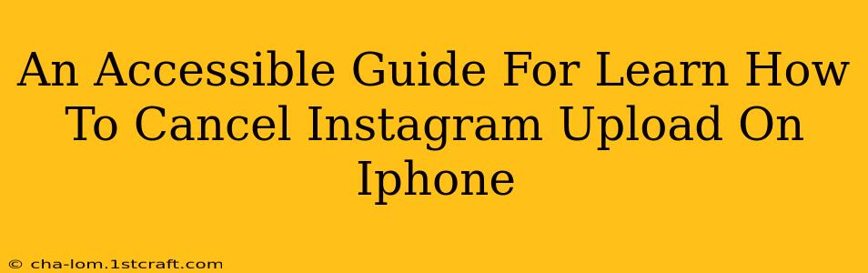 An Accessible Guide For Learn How To Cancel Instagram Upload On Iphone