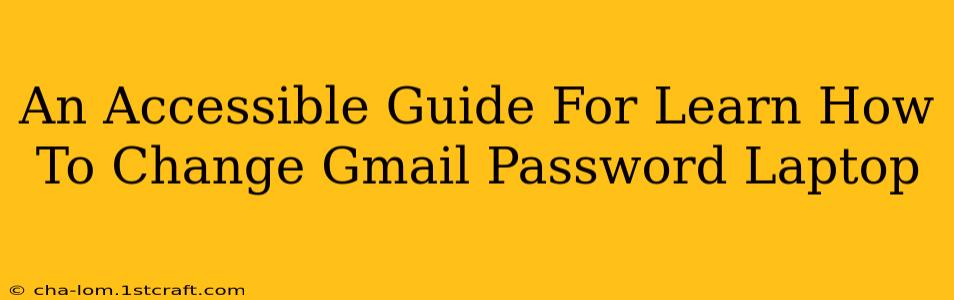 An Accessible Guide For Learn How To Change Gmail Password Laptop