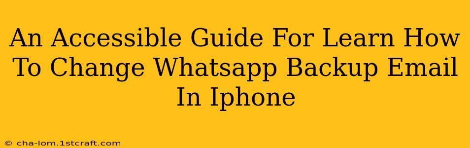 An Accessible Guide For Learn How To Change Whatsapp Backup Email In Iphone