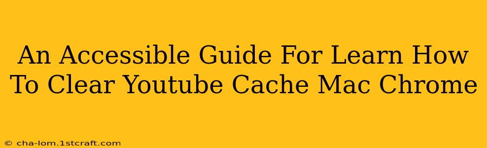 An Accessible Guide For Learn How To Clear Youtube Cache Mac Chrome