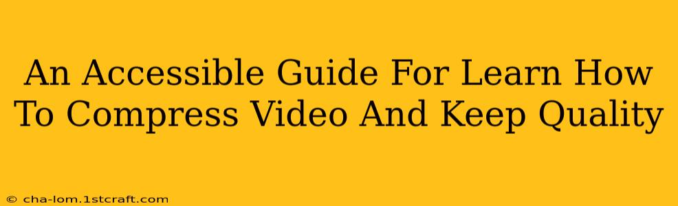 An Accessible Guide For Learn How To Compress Video And Keep Quality