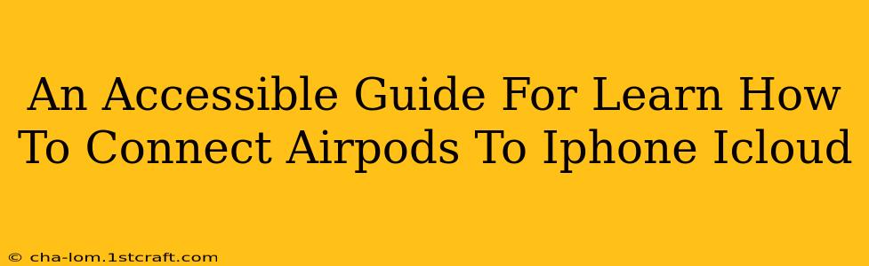 An Accessible Guide For Learn How To Connect Airpods To Iphone Icloud