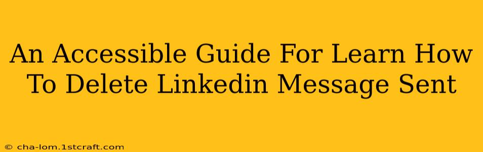 An Accessible Guide For Learn How To Delete Linkedin Message Sent