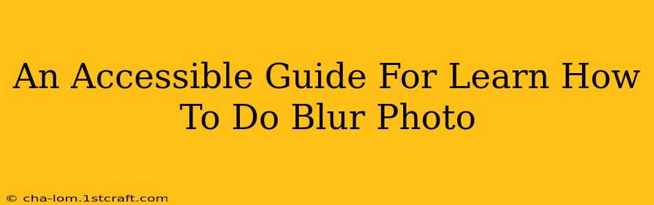 An Accessible Guide For Learn How To Do Blur Photo