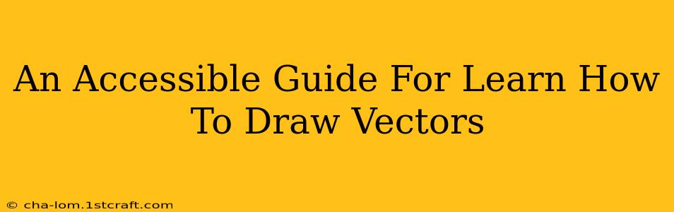 An Accessible Guide For Learn How To Draw Vectors