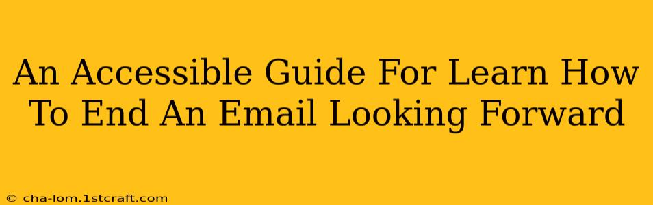 An Accessible Guide For Learn How To End An Email Looking Forward