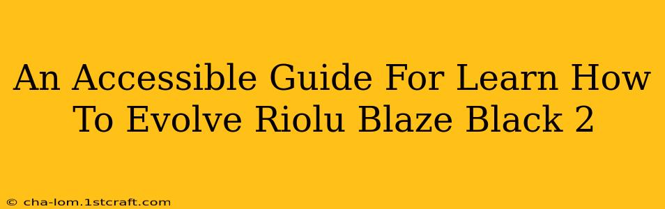 An Accessible Guide For Learn How To Evolve Riolu Blaze Black 2