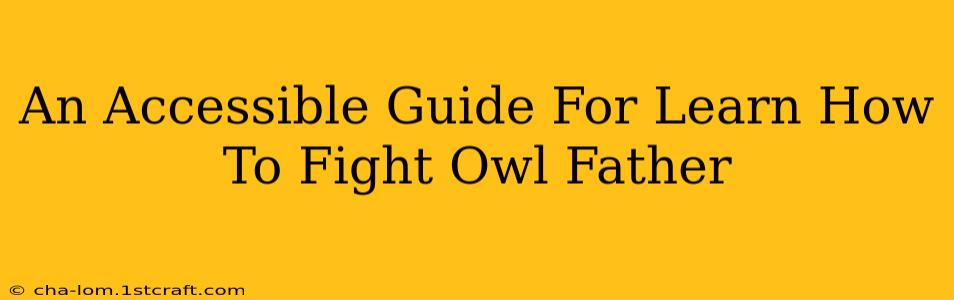 An Accessible Guide For Learn How To Fight Owl Father