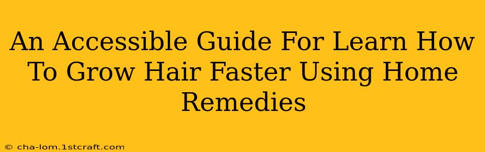 An Accessible Guide For Learn How To Grow Hair Faster Using Home Remedies