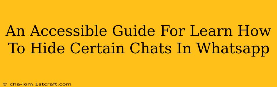 An Accessible Guide For Learn How To Hide Certain Chats In Whatsapp