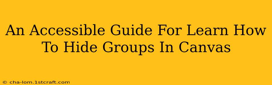 An Accessible Guide For Learn How To Hide Groups In Canvas