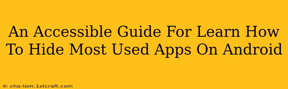 An Accessible Guide For Learn How To Hide Most Used Apps On Android