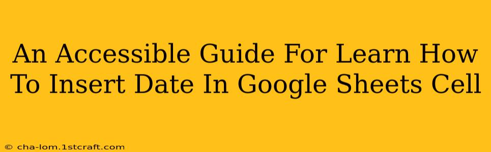 An Accessible Guide For Learn How To Insert Date In Google Sheets Cell