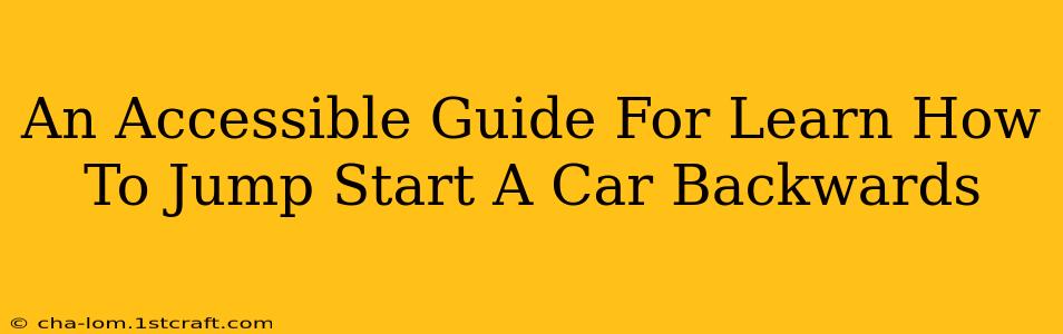 An Accessible Guide For Learn How To Jump Start A Car Backwards