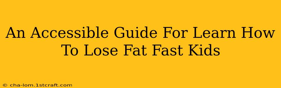 An Accessible Guide For Learn How To Lose Fat Fast Kids