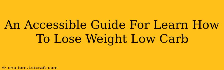 An Accessible Guide For Learn How To Lose Weight Low Carb