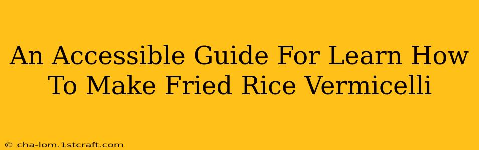 An Accessible Guide For Learn How To Make Fried Rice Vermicelli