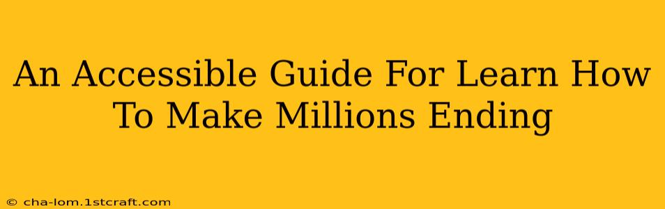 An Accessible Guide For Learn How To Make Millions Ending