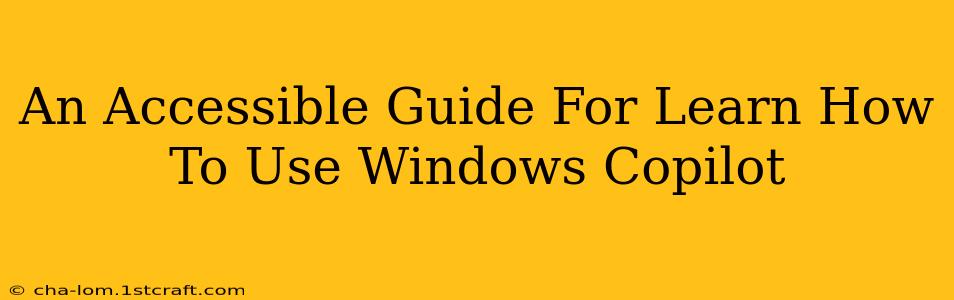 An Accessible Guide For Learn How To Use Windows Copilot