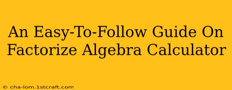 An Easy-To-Follow Guide On Factorize Algebra Calculator