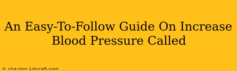 An Easy-To-Follow Guide On Increase Blood Pressure Called