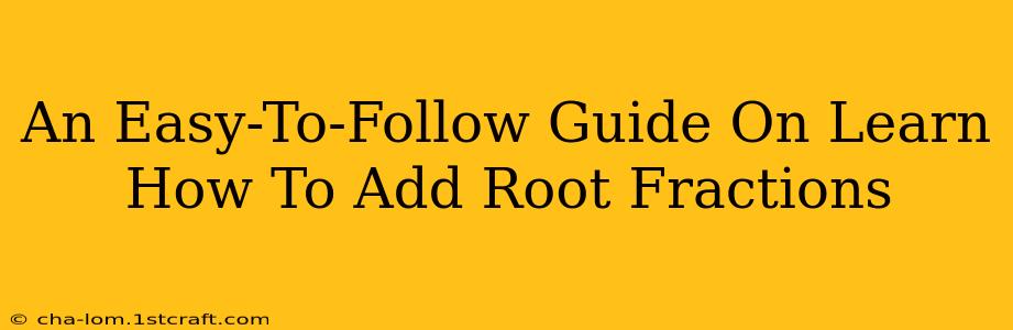 An Easy-To-Follow Guide On Learn How To Add Root Fractions