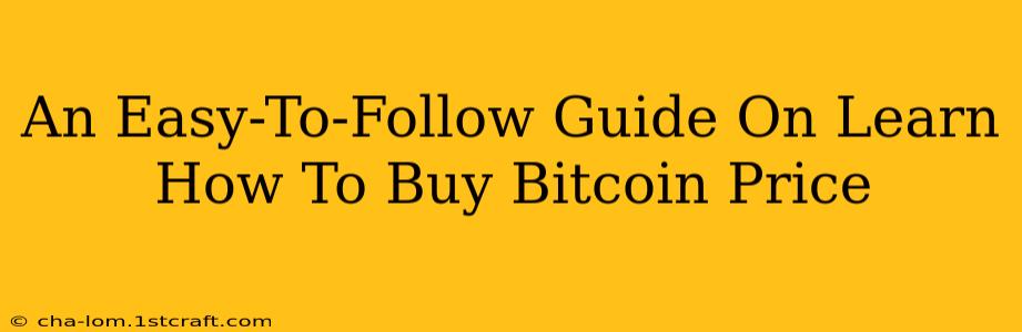 An Easy-To-Follow Guide On Learn How To Buy Bitcoin Price