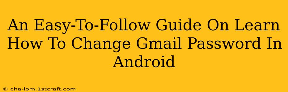 An Easy-To-Follow Guide On Learn How To Change Gmail Password In Android