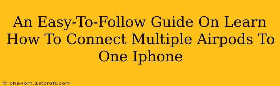 An Easy-To-Follow Guide On Learn How To Connect Multiple Airpods To One Iphone