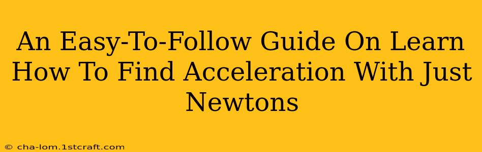 An Easy-To-Follow Guide On Learn How To Find Acceleration With Just Newtons