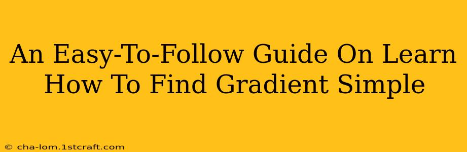 An Easy-To-Follow Guide On Learn How To Find Gradient Simple