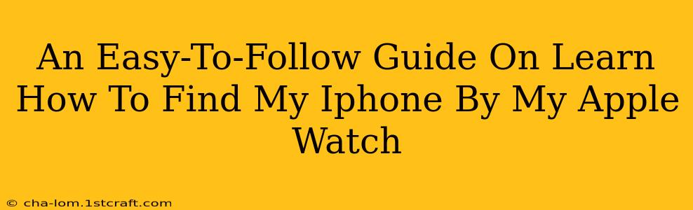 An Easy-To-Follow Guide On Learn How To Find My Iphone By My Apple Watch