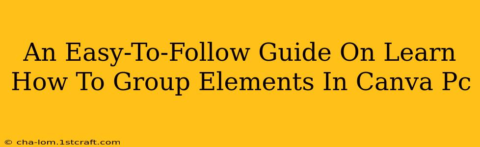 An Easy-To-Follow Guide On Learn How To Group Elements In Canva Pc