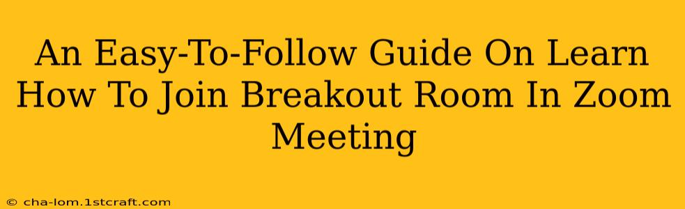 An Easy-To-Follow Guide On Learn How To Join Breakout Room In Zoom Meeting