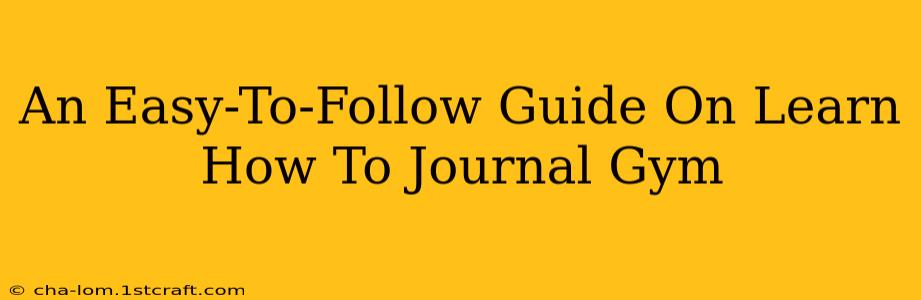 An Easy-To-Follow Guide On Learn How To Journal Gym