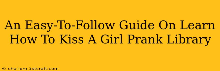 An Easy-To-Follow Guide On Learn How To Kiss A Girl Prank Library