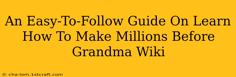 An Easy-To-Follow Guide On Learn How To Make Millions Before Grandma Wiki