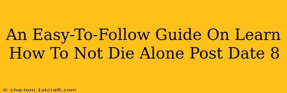 An Easy-To-Follow Guide On Learn How To Not Die Alone Post Date 8