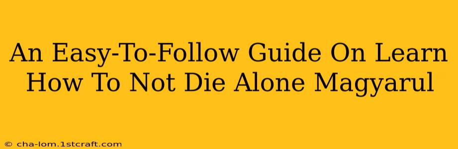 An Easy-To-Follow Guide On Learn How To Not Die Alone Magyarul