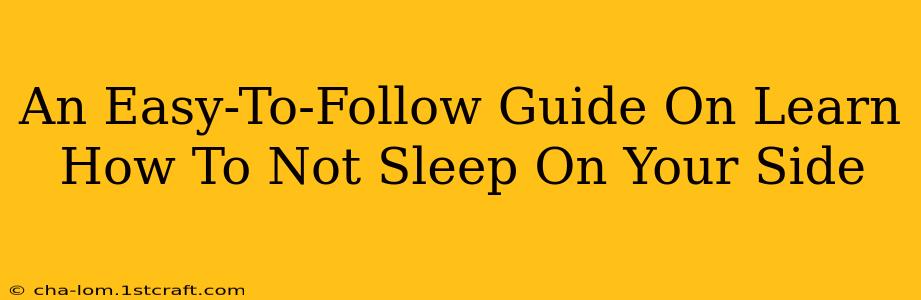 An Easy-To-Follow Guide On Learn How To Not Sleep On Your Side