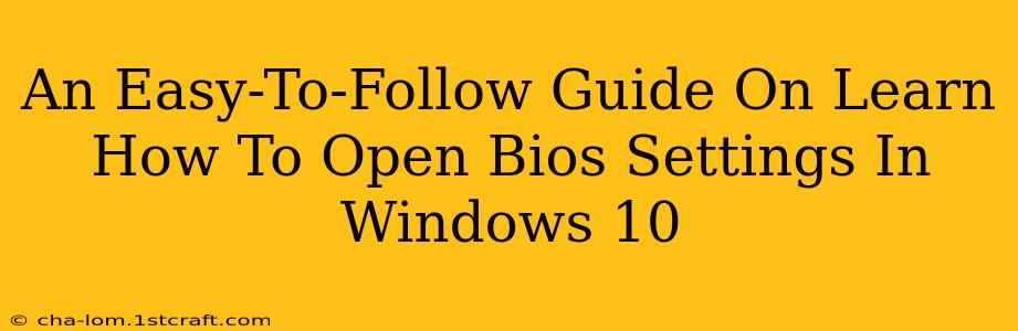 An Easy-To-Follow Guide On Learn How To Open Bios Settings In Windows 10